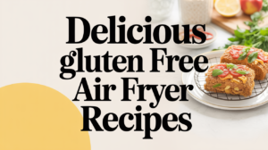 Delicious Gluten Free Air Fryer Recipes - Featured